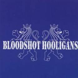Bloodshot Hooligans : Bloodshot Hooligans Bloodshot Hooligans : Bloodshot Hooligans